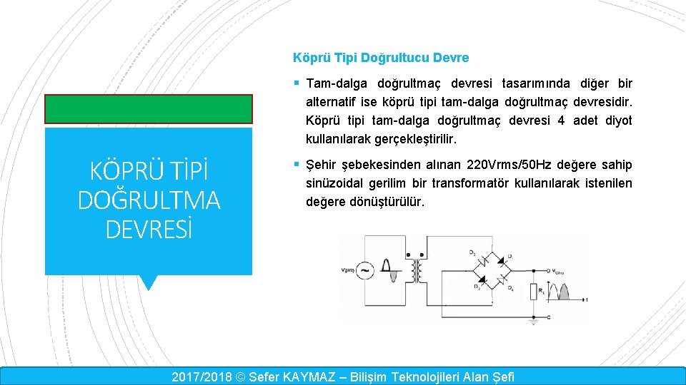 Köprü Tipi Doğrultucu Devre § Tam-dalga doğrultmaç devresi tasarımında diğer bir alternatif ise köprü