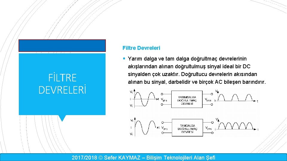 Filtre Devreleri § Yarım dalga ve tam dalga doğrultmaç devrelerinin FİLTRE DEVRELERİ akışlarından alınan