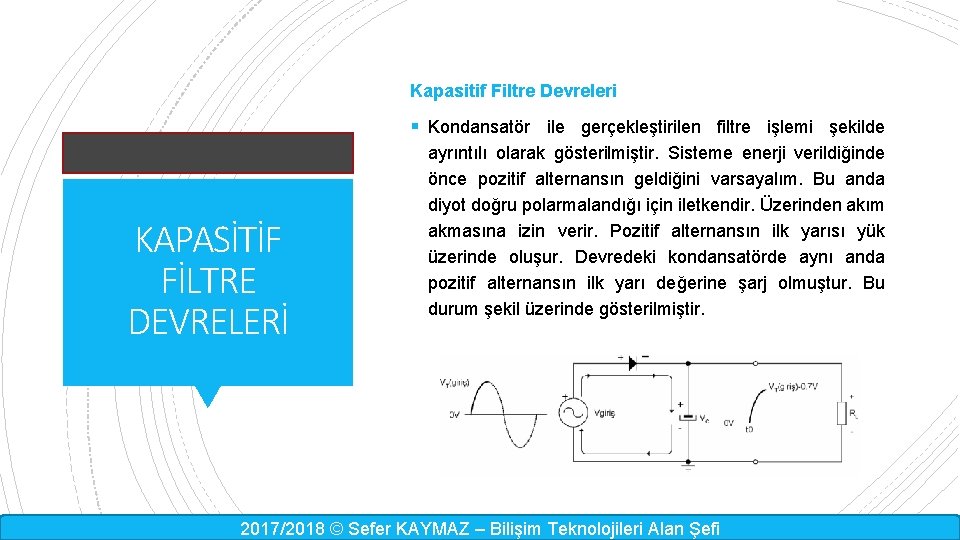 Kapasitif Filtre Devreleri § Kondansatör ile gerçekleştirilen filtre işlemi şekilde KAPASİTİF FİLTRE DEVRELERİ ayrıntılı