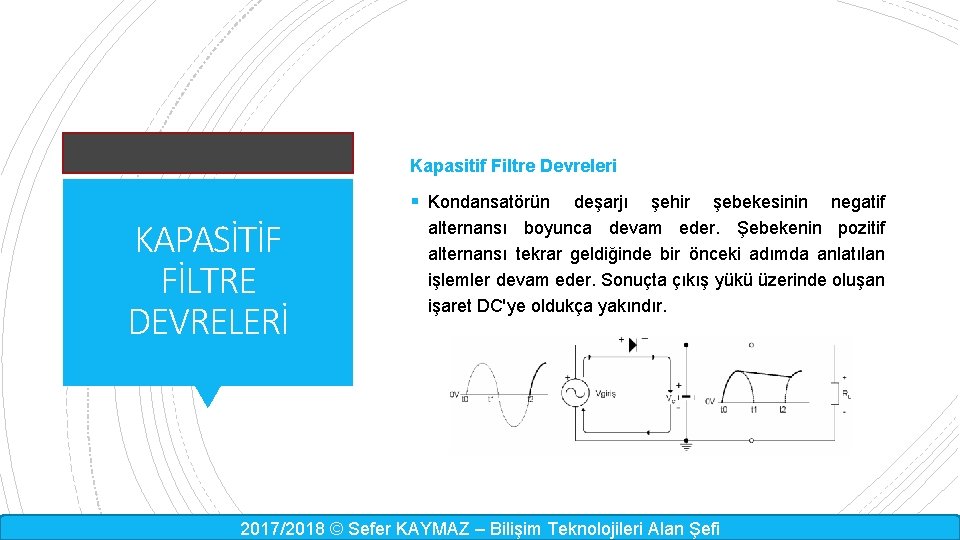 Kapasitif Filtre Devreleri § Kondansatörün KAPASİTİF FİLTRE DEVRELERİ deşarjı şehir şebekesinin negatif alternansı boyunca