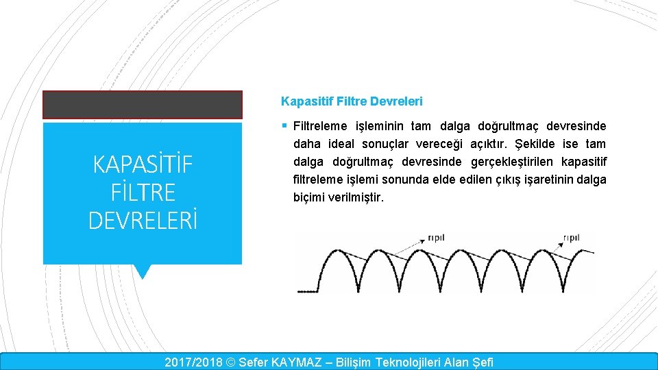 Kapasitif Filtre Devreleri § Filtreleme işleminin tam dalga doğrultmaç devresinde KAPASİTİF FİLTRE DEVRELERİ daha