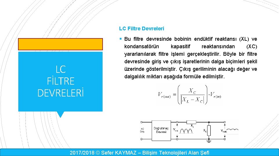 LC Filtre Devreleri § Bu filtre devresinde bobinin endüktif reaktansı (XL) ve LC FİLTRE