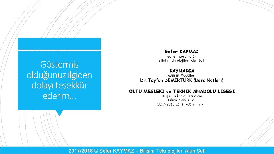 Sefer KAYMAZ Göstermiş olduğunuz ilgiden dolayı teşekkür ederim… Genel Koordinatör Bilişim Teknolojileri Alan Şefi