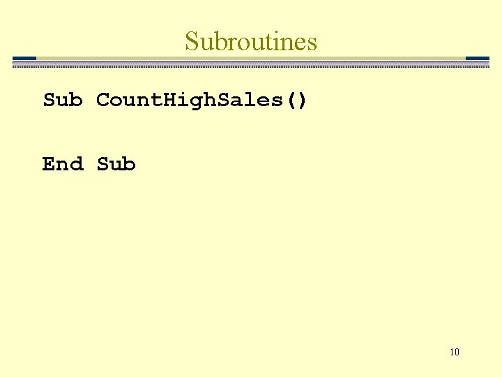 Subroutines Sub Count. High. Sales() End Sub 10 