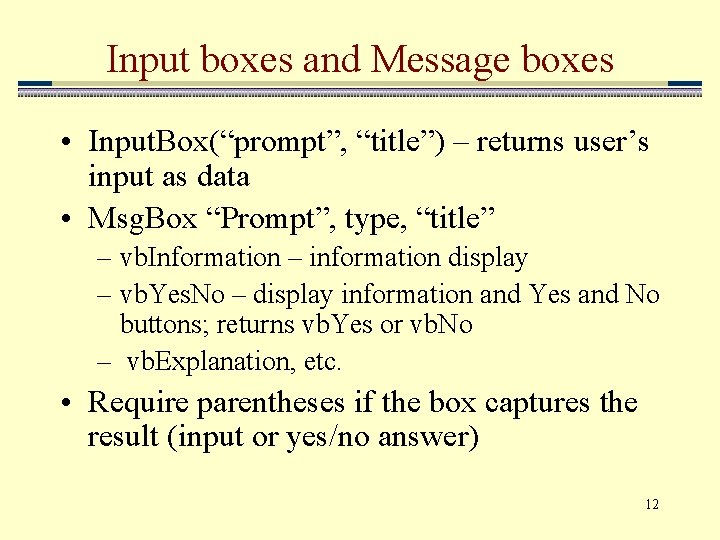 Input boxes and Message boxes • Input. Box(“prompt”, “title”) – returns user’s input as