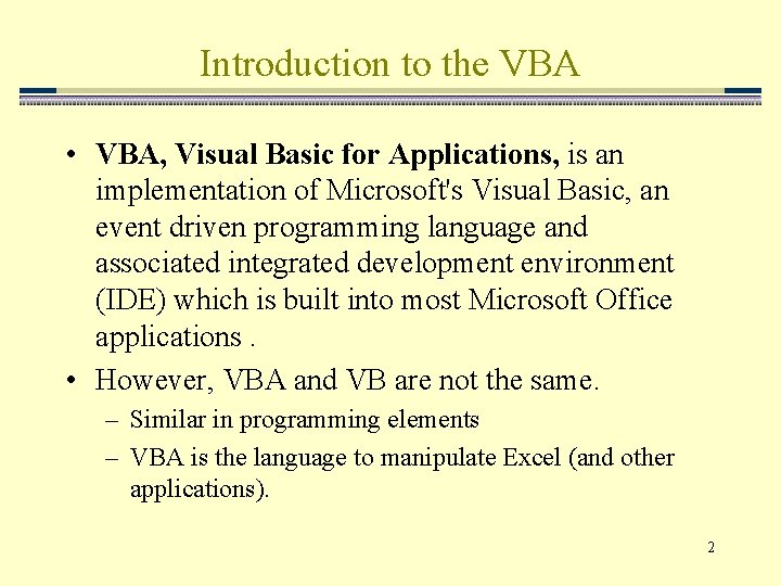 Introduction to the VBA • VBA, Visual Basic for Applications, is an implementation of