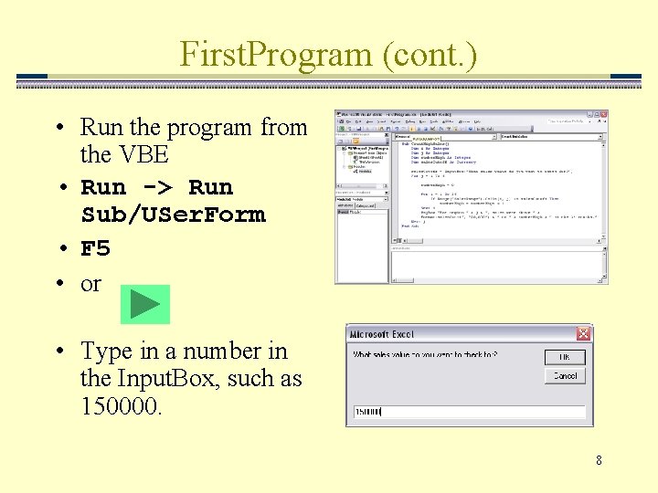 First. Program (cont. ) • Run the program from the VBE • Run ->