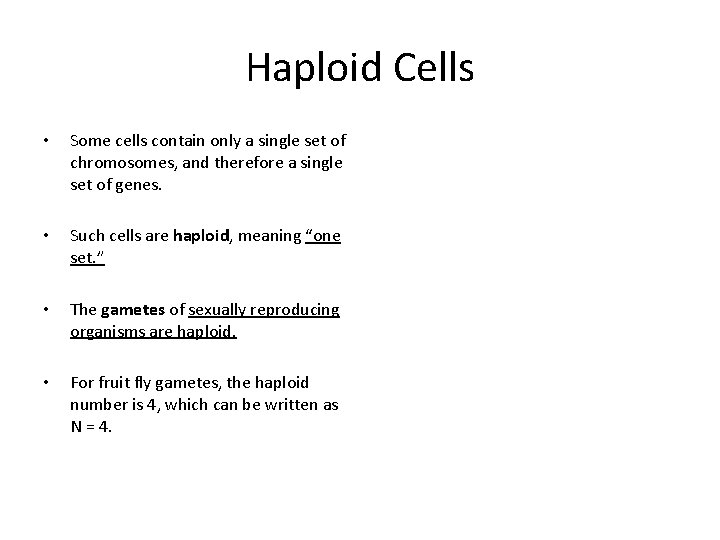 Haploid Cells • Some cells contain only a single set of chromosomes, and therefore