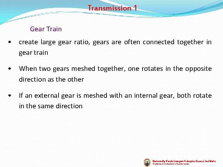 Transmission 1 Gear Train • create large gear ratio, gears are often connected together