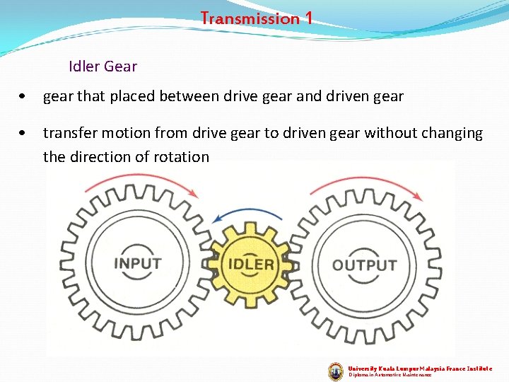 Transmission 1 Idler Gear • gear that placed between drive gear and driven gear
