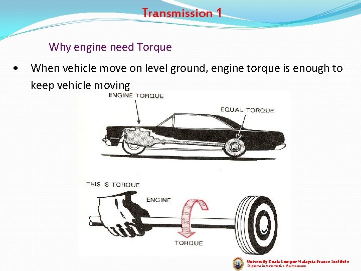 Transmission 1 Why engine need Torque • When vehicle move on level ground, engine