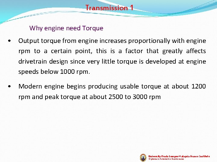 Transmission 1 Why engine need Torque • Output torque from engine increases proportionally with