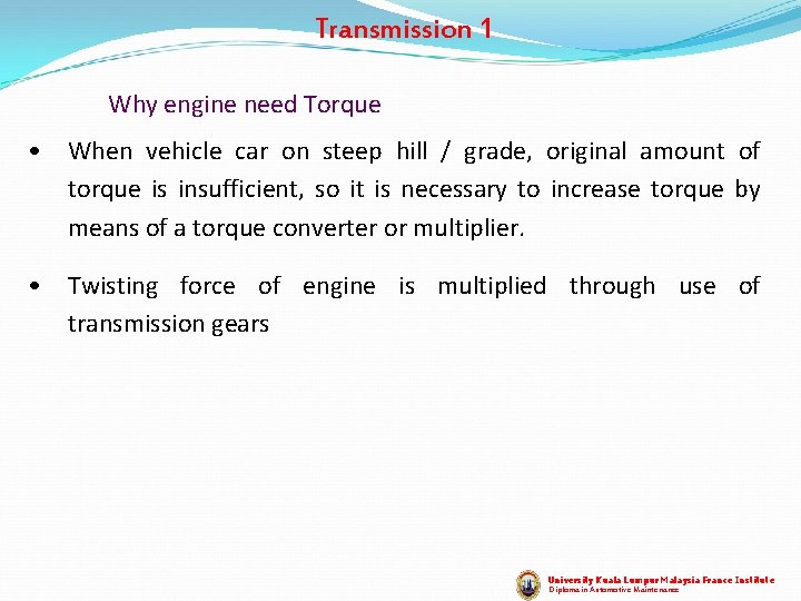 Transmission 1 Why engine need Torque • When vehicle car on steep hill /