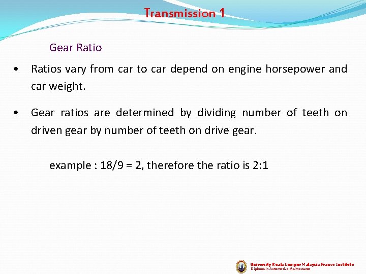 Transmission 1 Gear Ratio • Ratios vary from car to car depend on engine