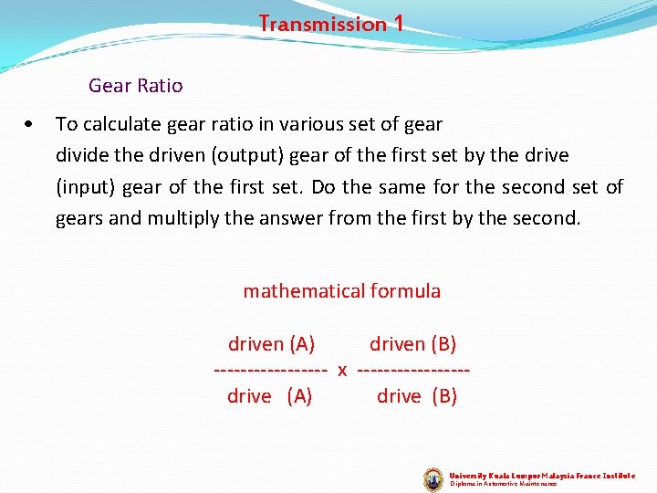 Transmission 1 Gear Ratio • To calculate gear ratio in various set of gear