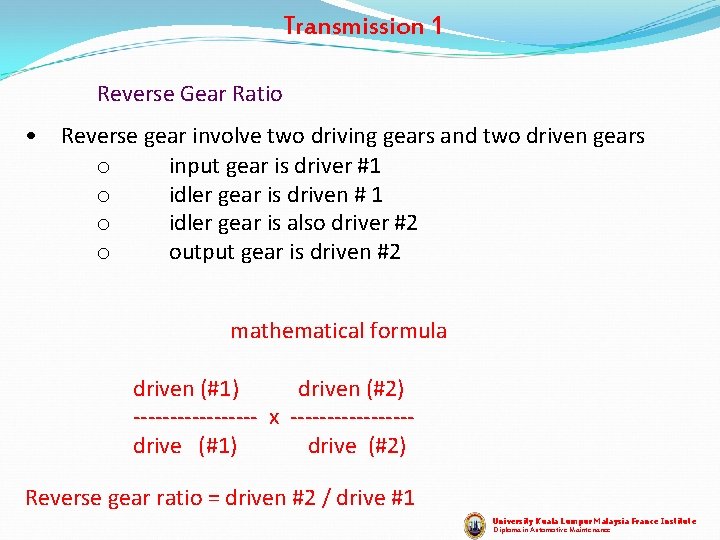 Transmission 1 Reverse Gear Ratio • Reverse gear involve two driving gears and two