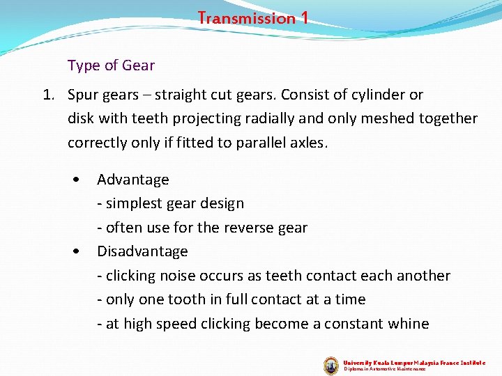 Transmission 1 Type of Gear 1. Spur gears – straight cut gears. Consist of
