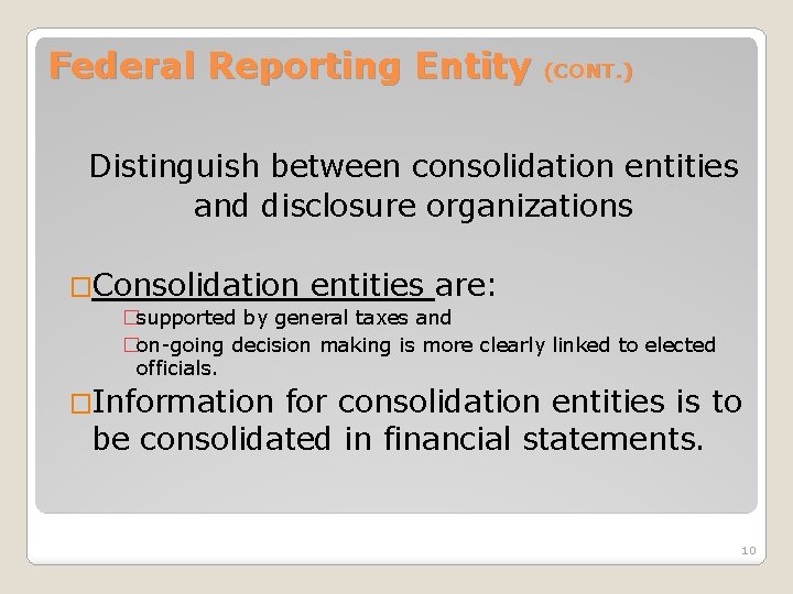 Federal Reporting Entity (CONT. ) Distinguish between consolidation entities and disclosure organizations �Consolidation entities