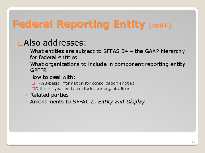 Federal Reporting Entity �Also (CONT. ) addresses: ◦ What entities are subject to SFFAS