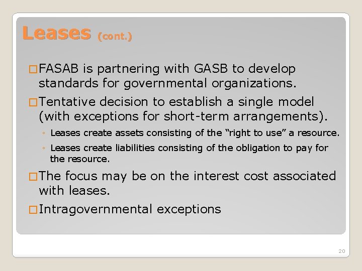 Leases (cont. ) � FASAB is partnering with GASB to develop standards for governmental