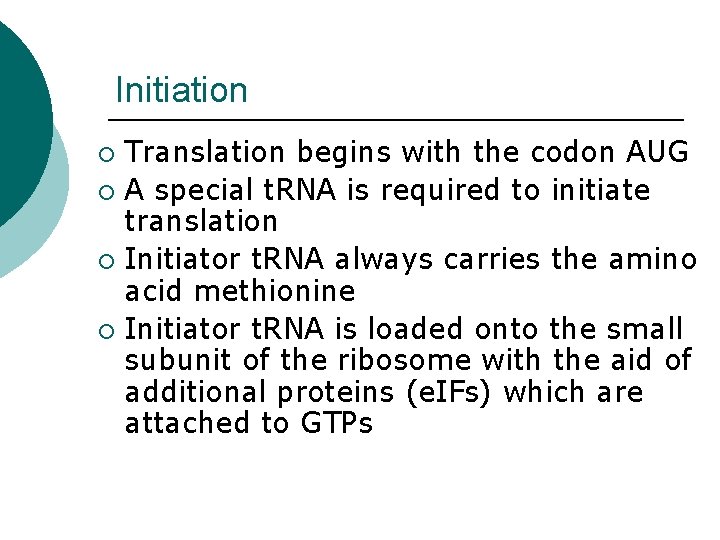 Initiation Translation begins with the codon AUG ¡ A special t. RNA is required