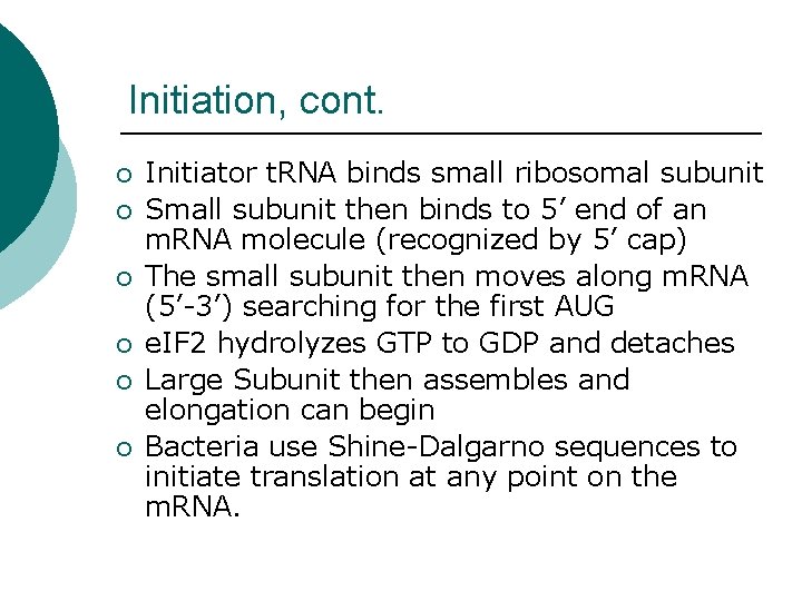 Initiation, cont. ¡ ¡ ¡ Initiator t. RNA binds small ribosomal subunit Small subunit