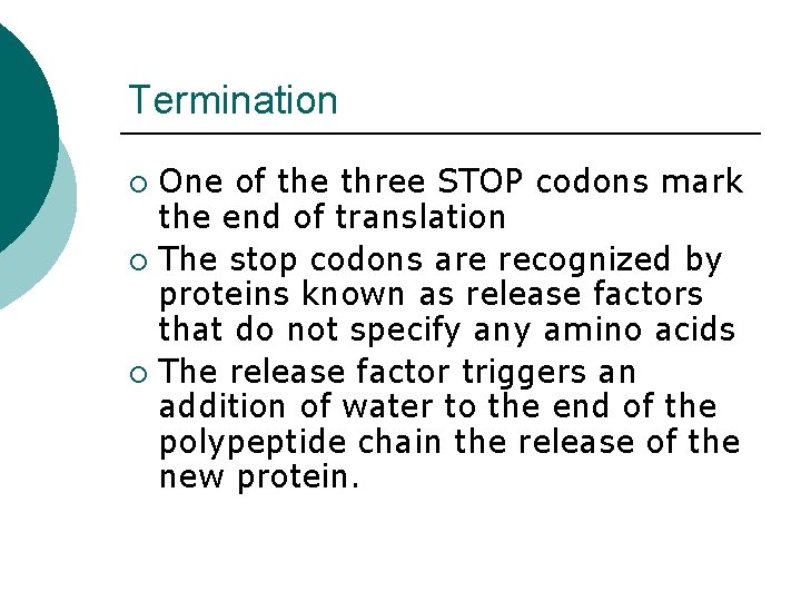 Termination One of the three STOP codons mark the end of translation ¡ The