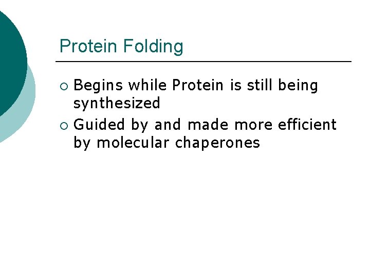 Protein Folding Begins while Protein is still being synthesized ¡ Guided by and made