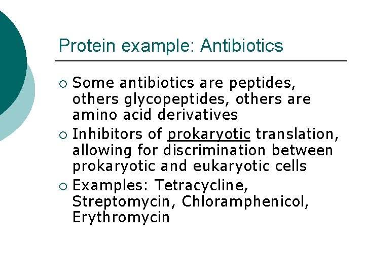 Protein example: Antibiotics Some antibiotics are peptides, others glycopeptides, others are amino acid derivatives