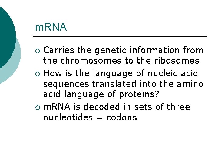 m. RNA Carries the genetic information from the chromosomes to the ribosomes ¡ How