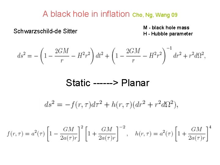 A black hole in inflation Cho, Ng, Wang 09 Schwarzschild-de Sitter M - black
