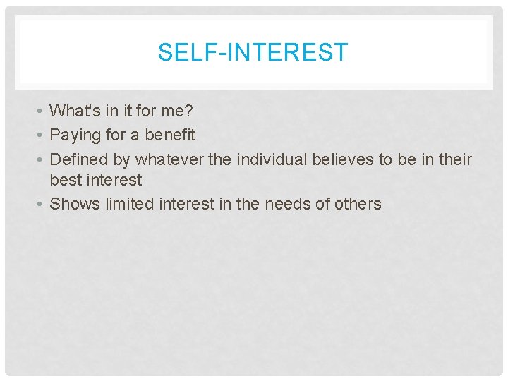 SELF-INTEREST • What's in it for me? • Paying for a benefit • Defined