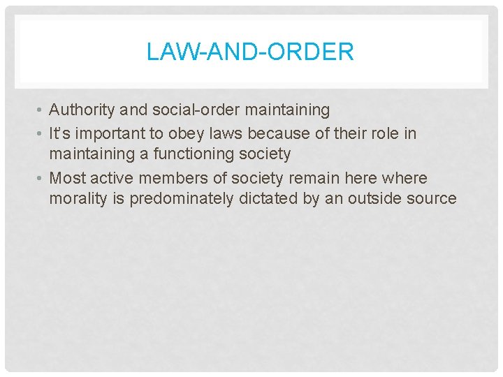 LAW-AND-ORDER • Authority and social-order maintaining • It’s important to obey laws because of