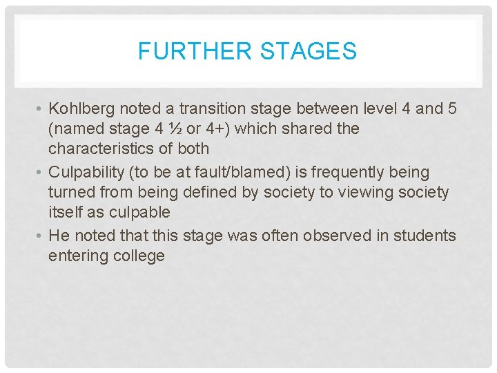 FURTHER STAGES • Kohlberg noted a transition stage between level 4 and 5 (named