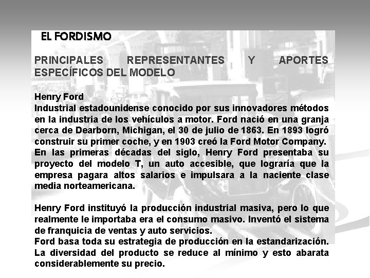 EL FORDISMO PRINCIPALES REPRESENTANTES ESPECÍFICOS DEL MODELO Y APORTES Henry Ford Industrial estadounidense conocido