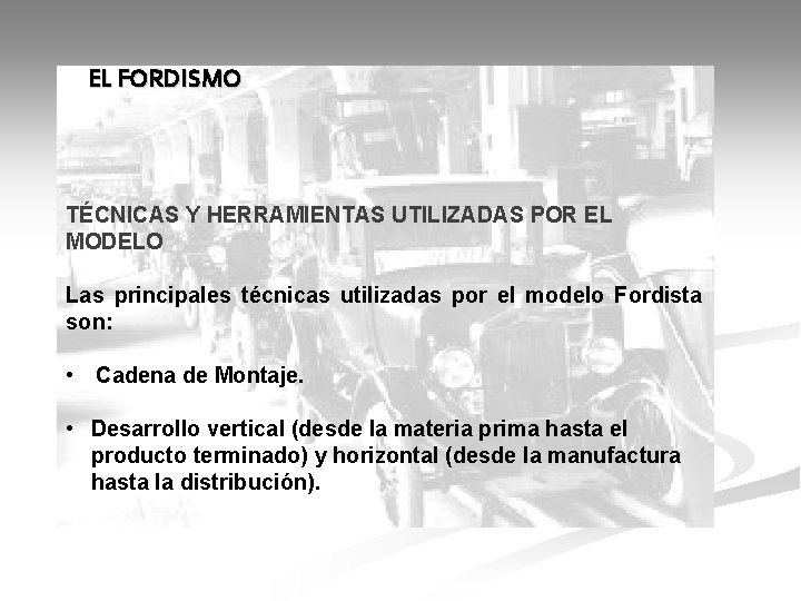 EL FORDISMO TÉCNICAS Y HERRAMIENTAS UTILIZADAS POR EL MODELO Las principales técnicas utilizadas por