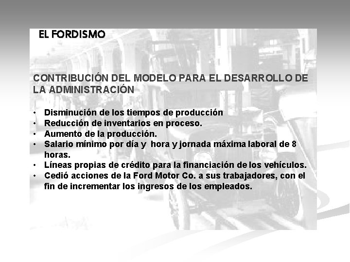 EL FORDISMO CONTRIBUCIÓN DEL MODELO PARA EL DESARROLLO DE LA ADMINISTRACIÓN • • Disminución