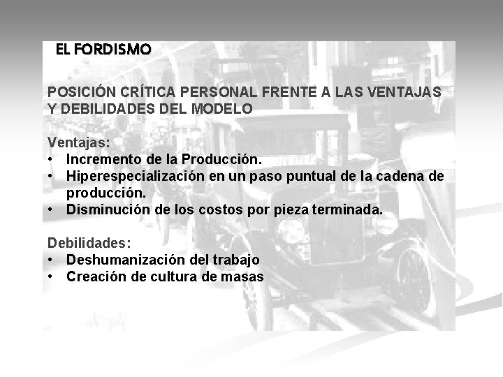 EL FORDISMO POSICIÓN CRÍTICA PERSONAL FRENTE A LAS VENTAJAS Y DEBILIDADES DEL MODELO Ventajas: