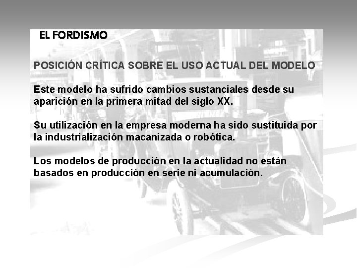 EL FORDISMO POSICIÓN CRÍTICA SOBRE EL USO ACTUAL DEL MODELO Este modelo ha sufrido