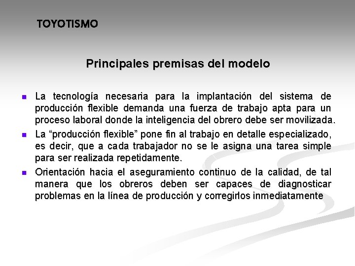 TOYOTISMO Principales premisas del modelo n n n La tecnología necesaria para la implantación