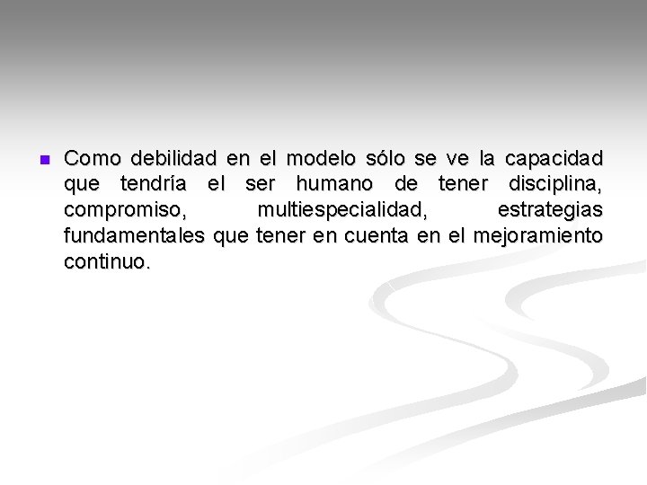 n Como debilidad en el modelo sólo se ve la capacidad que tendría el