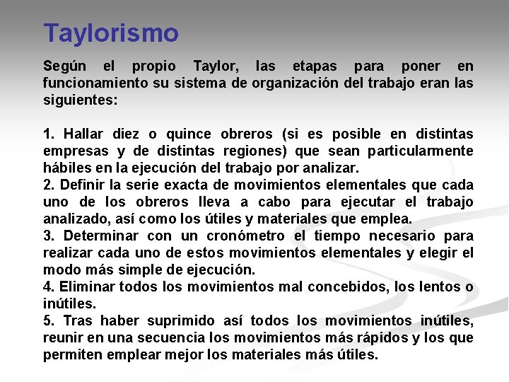 Taylorismo Según el propio Taylor, las etapas para poner en funcionamiento su sistema de