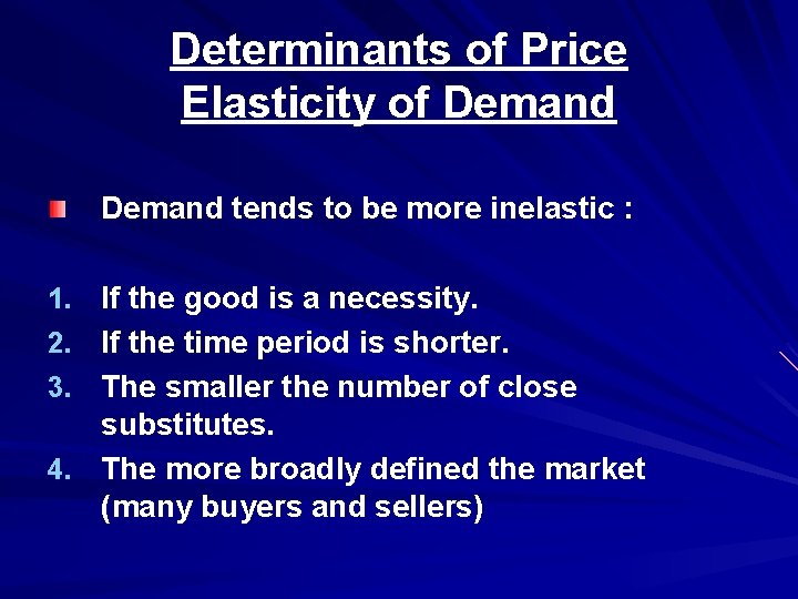 Determinants of Price Elasticity of Demand tends to be more inelastic : If the