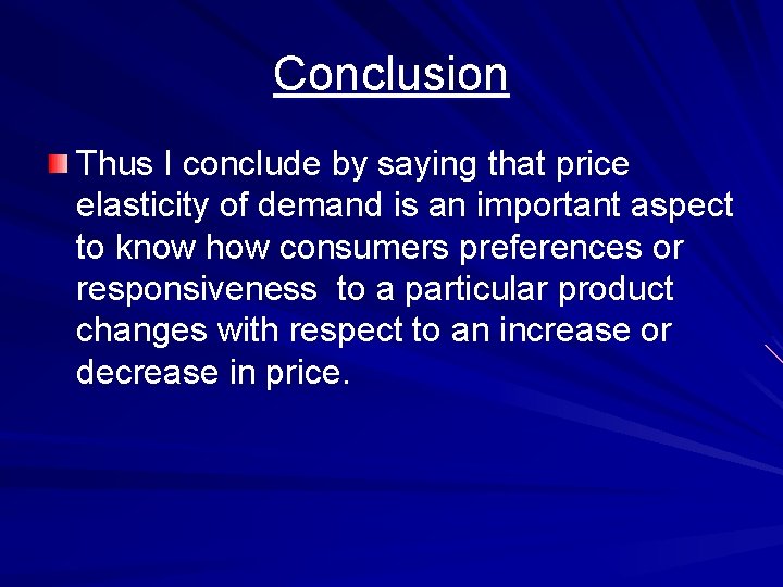 Conclusion Thus I conclude by saying that price elasticity of demand is an important