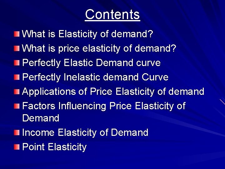 Contents What is Elasticity of demand? What is price elasticity of demand? Perfectly Elastic