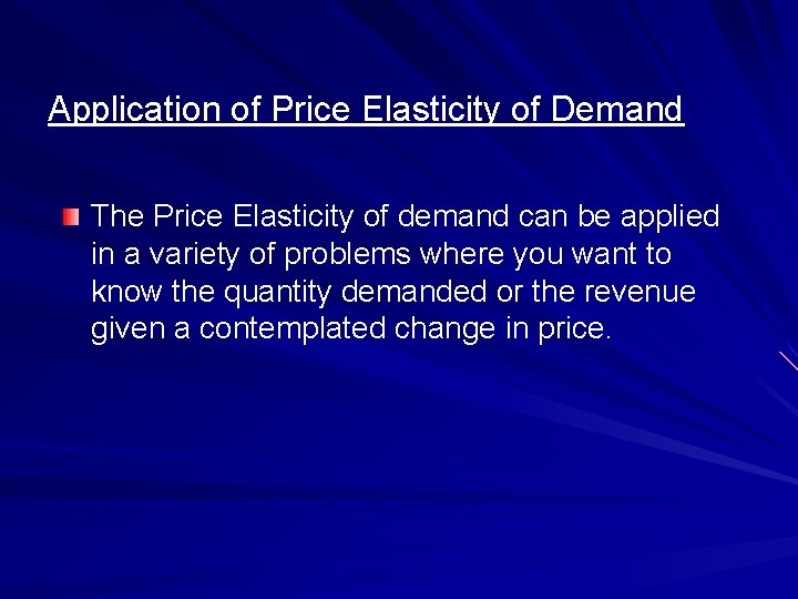 Application of Price Elasticity of Demand The Price Elasticity of demand can be applied