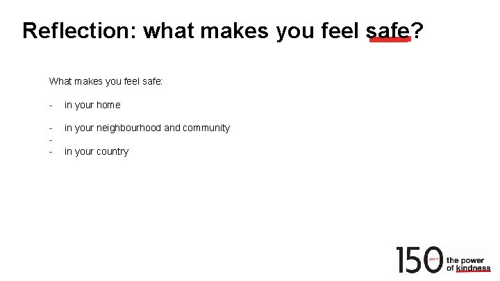 Reflection: what makes you feel safe? What makes you feel safe: - in your