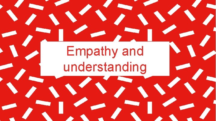 Empathy and understanding 