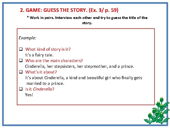 2. GAME: GUESS THE STORY. (Ex. 3/ p. 59) * Work in pairs. Interview