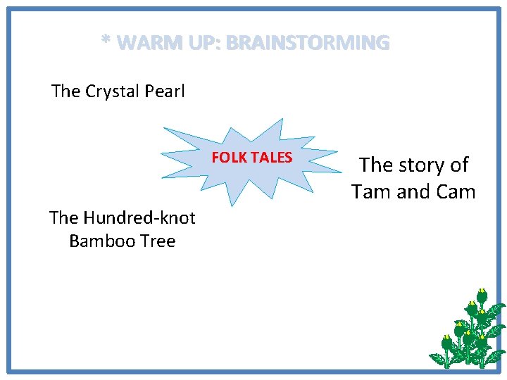 * WARM UP: BRAINSTORMING The Crystal Pearl FOLK TALES The Hundred-knot Bamboo Tree The